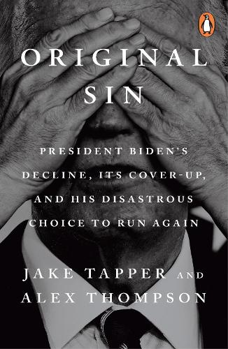 Бумажная книга «Original Sin: President Biden's decline, its cover-up, and his disastrous choice to run again», авторов Алекс Томпсон, Джейк Таппер - фото №1