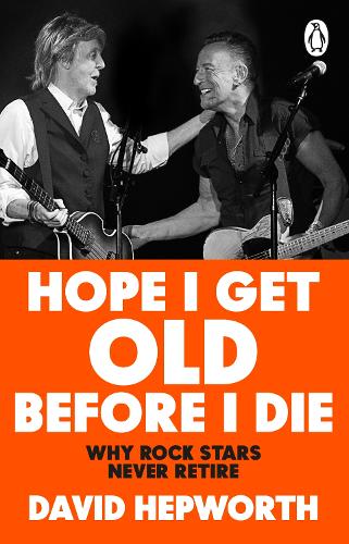 Паперова книга «Hope I Get Old Before I Die: Why rock stars never retire», автор Девід Гепворт - фото №1