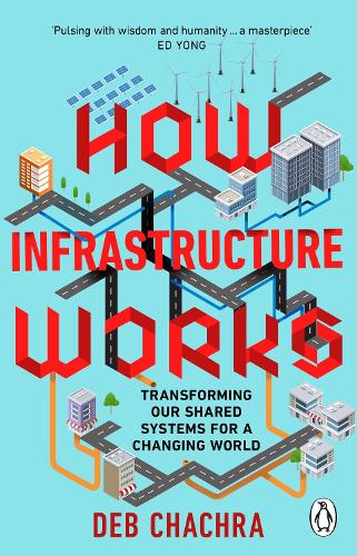 Бумажная книга «How Infrastructure Works: Transforming our shared systems for a changing world», автор Деб Чачра - фото №1