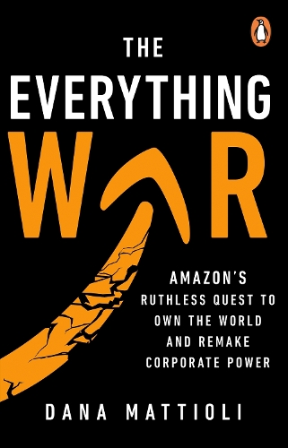Бумажная книга «The Everything War: Amazon’s Ruthless Quest to Own the World and Remake Corporate Power», автор Дана Маттиоли - фото №1