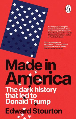 Бумажная книга «Made in America: The dark history that led to Donald Trump», автор Эдвард Стоуртон - фото №1