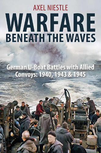 Бумажная книга «WARFARE BENEATH THE WAVES: German U-Boat Battles with Allied Convoys: 1940, 1943 & 1945», автор Аксель Нистле - фото №1