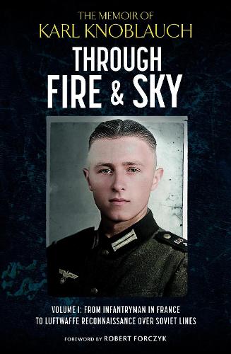 Paper book «Through Fire and Sky: From Infantryman in France to Luftwaffe Reconnaissance over Soviet Lines», author Карл Кноблаух / Карл Кноблаух /  - фото №1