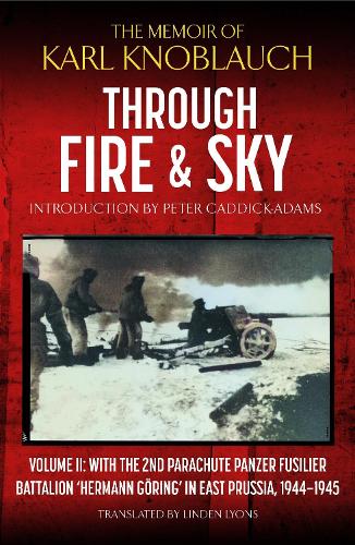 Бумажная книга «Through Fire and Sky: Volume II: With the Parachute Panzer Fusilier Battalion 2 'Hermann Göring' in East Prussia in 1944/45», автор Карл Кноблаух - фото №1