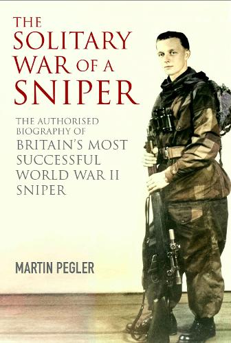 Бумажная книга «The Solitary War of a Sniper: The Authorised Biography of Britain's Most Successful World War II Sniper», автор Мартин Пеглер - фото №1