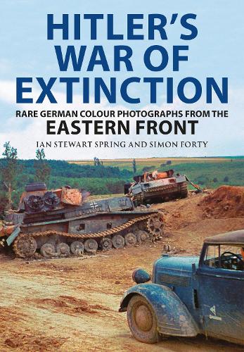 Паперова книга «Hitler's War of Extinction: Rare German Colour Photographs from the Eastern Front», авторів Ян Спрінг, Саймон Форті - фото №1