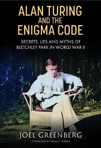Paper book «Alan Turing and the Enigma Code: Secrets, Lies and Myths of Bletchley Park in World War II», author Joel Greenberg - фото №1