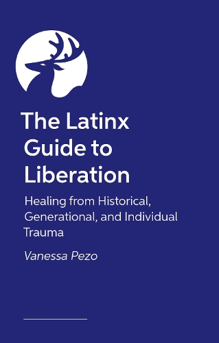 Паперова книга «The Latinx Guide to Liberation: Healing from Historical, Generational, and Individual Trauma», автор Ванесса Пезо - фото №1
