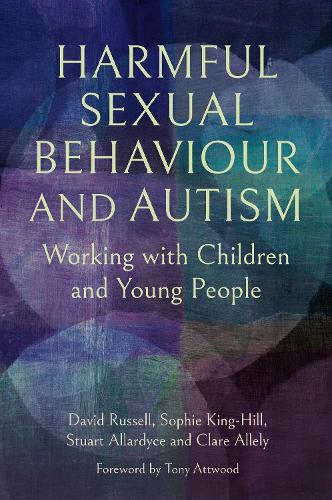 Бумажная книга «Harmful Sexual Behaviour and Autism: Working with Children and Young People», авторов Дэвид Рассел, Софи Кинг-Хилл, Клэр Аллели, Стюарт Аллардайс - фото №1