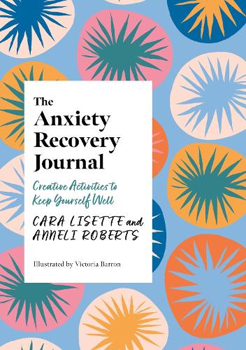 Паперова книга «The Anxiety Recovery Journal: Creative Activities to Keep Yourself Well», авторів Аннелі Робертс, Кара Лізетт - фото №1