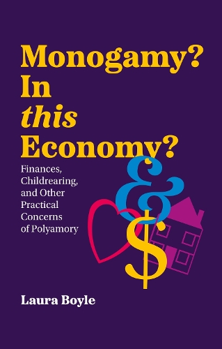 Бумажная книга «Monogamy? In this Economy?: Finances, Childrearing, and Other Practical Concerns of Polyamory», автор Лаура Бойл - фото №1