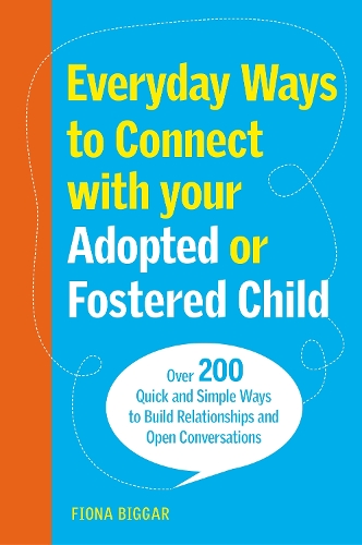 Бумажная книга «Everyday Ways to Connect with Your Adopted or Fostered Child: Over 200 Quick and Simple Ways to Build Relationships and Open Conversations» - фото №1