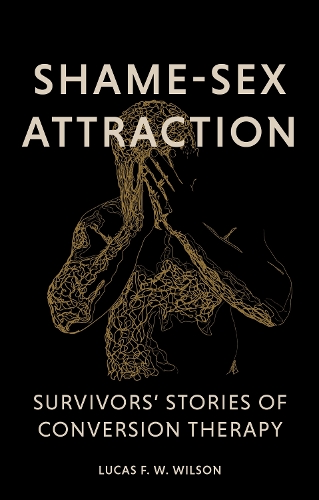 Бумажная книга «Shame-Sex Attraction: Survivors’ Stories of Conversion Therapy», автор Лукас Уилсон - фото №1