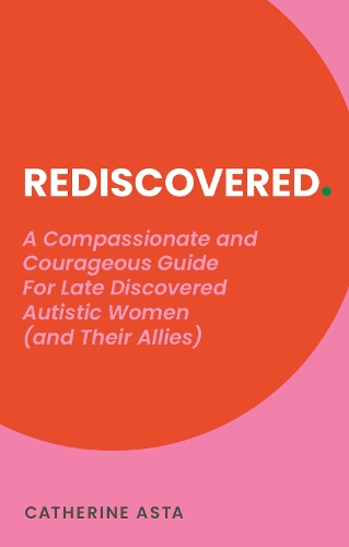 [object Object] «Rediscovered: A Compassionate and Courageous Guide For Late Discovered Autistic Women (and Their Allies)», автор Кэтрин Аста - фото №1
