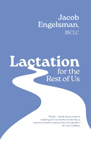Паперова книга «Lactation for the Rest of Us: A Guide for Queer and Trans Parents and Helpers», автор Джейкоб Енгельсман - фото №1
