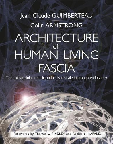Бумажная книга «Architecture of Human Living Fascia: The Extracellular Matrix and Cells Revealed Through Endoscopy», авторов Колин Армстронг, Жан Клод Гимберто - фото №1