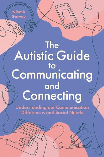 Бумажная книга «The Autistic Guide to Communicating and Connecting: Understanding our communication differences and social needs», автор Ниам Гарви - фото №1