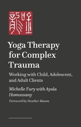 Паперова книга «Yoga Therapy for Complex Trauma: Working with Child, Adolescent, and Adult Clients», авторів Аяла Хомоссані, Мішель Ф'юрі - фото №1