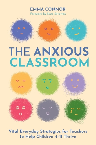 Paper book «The Anxious Classroom: Vital Everyday Strategies for Teachers to Help Children 4-11 Thrive», author Emma Connor - фото №1