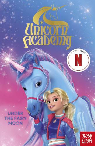 Бумажная книга «Unicorn Academy: Under the Fairy Moon: A book of the Netflix series», автор Nosy Crow - фото №1