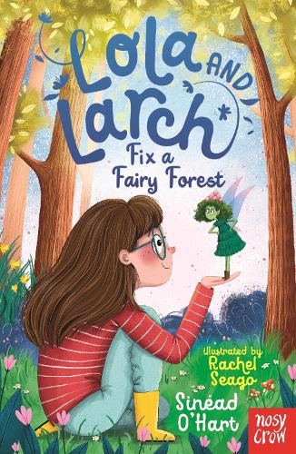 Бумажная книга «Lola and Larch Fix a Fairy Forest», автор Синеад О'Харт - фото №1
