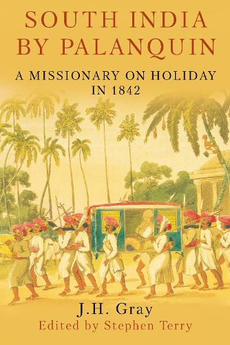 Бумажная книга «South India By Palanquin: A Missionary on Holiday in 1842», автор Дж. Х. Грей - фото №1