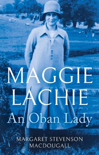 Бумажная книга «Maggie Lachie: An Oban Lady», автор Маргарет Стивенсон Макдугалл - фото №1