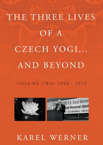 Бумажная книга «The Three Lives of a Czech Yogi and Beyond: Volume 2: 1968 - 2019 and beyond», автор Карел Вернер - фото №1