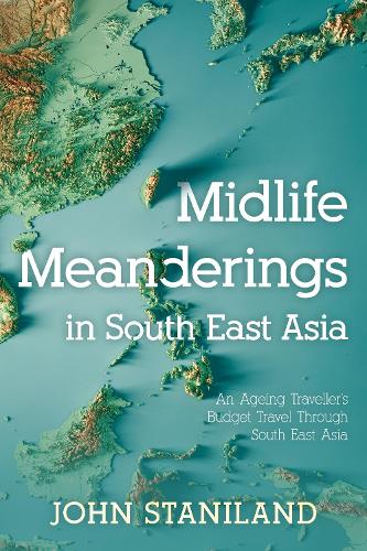 Бумажная книга «Midlife Meanderings in S E Asia: An Ageing Traveller’s Budget Travel Through S E Asia», автор Джон Станилэнд - фото №1