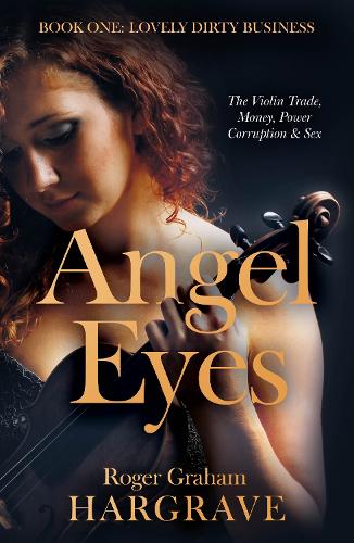 Бумажная книга «Angel Eyes: The Violin Trade, Money, Power, Corruption & Sex», автор Роджер Грэм Харгрейв - фото №1
