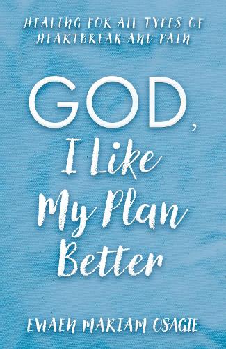 Бумажная книга «God, I Like My Plan Better: Healing for All Types of Heartbreak and Pain», автор Эван Мариам Осаги - фото №1