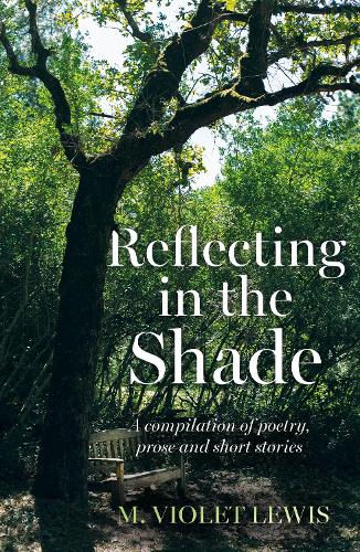 Бумажная книга «Reflecting in the Shade: A compilation of poetry, prose and short stories», автор М. Вайолет Льюис - фото №1