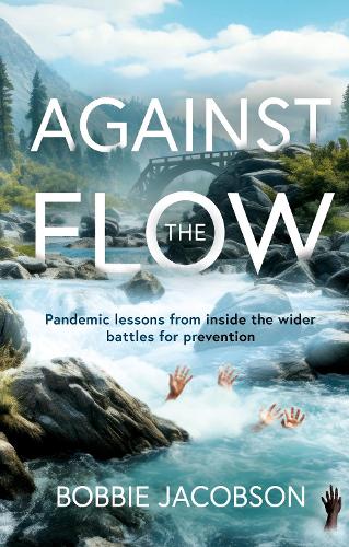 Бумажная книга «Against the Flow: Pandemic lessons from inside the wider battles for prevention», автор Бобби Джейкобсон - фото №1