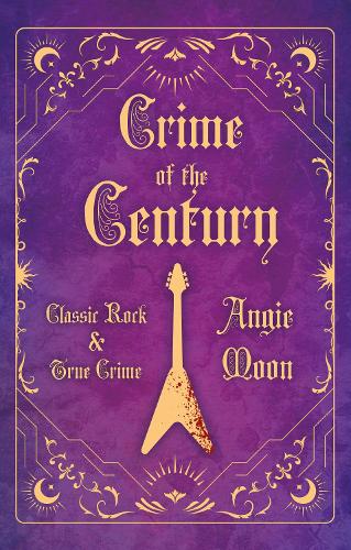 Бумажная книга «Crime of the Century: Classic Rock and True Crime», автор Энджи Мун - фото №1