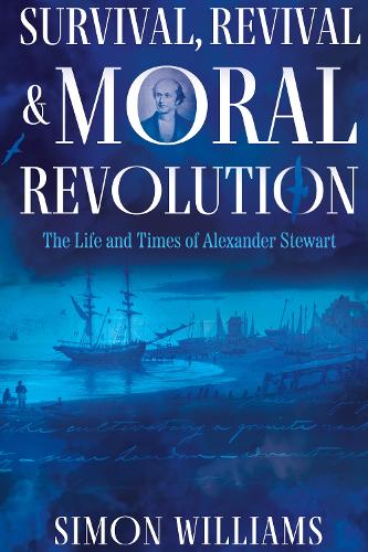 Бумажная книга «Survival, Revival and Moral Revolution: the Life and Times of Alexander Stewart», автор Саймон Уильямс - фото №1