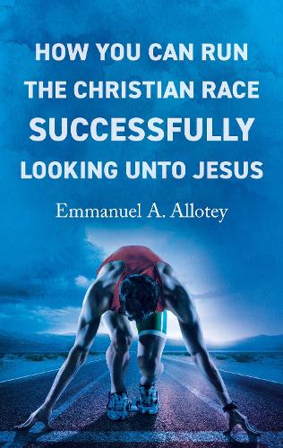 Бумажная книга «How You Can Run The Christian Race Successfully Looking Unto Jesus», автор Эммануэль Аллотей - фото №1