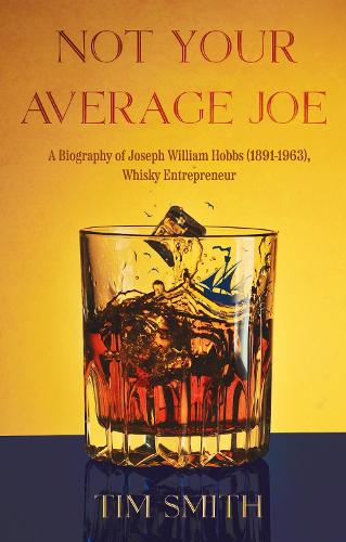 Бумажная книга «Not Your Average Joe: A Biography of Joseph William Hobbs (1891–1963), Whisky Entrepreneur», автор Тим Смит - фото №1