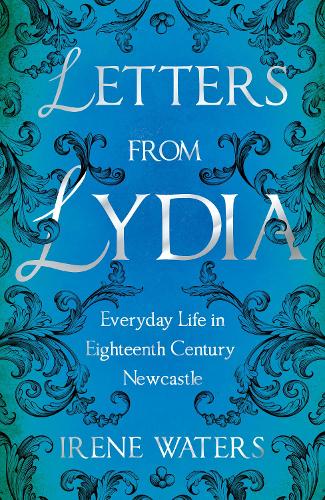 Бумажная книга «Letters from Lydia: Everyday Life in Eighteenth Century Newcastle», автор Ирен Уотерс - фото №1