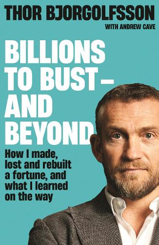 Паперова книга «Billions to Bust - and Beyond (New and Updated Edition): How I made, lost and rebuilt a fortune, and what I learned on the way», автор Тор Бйоргольфсон - фото №1