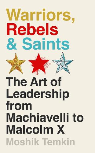 Бумажная книга «Warriors, Rebels and Saints: The Art of Leadership from Machiavelli to Malcolm X» - фото №1
