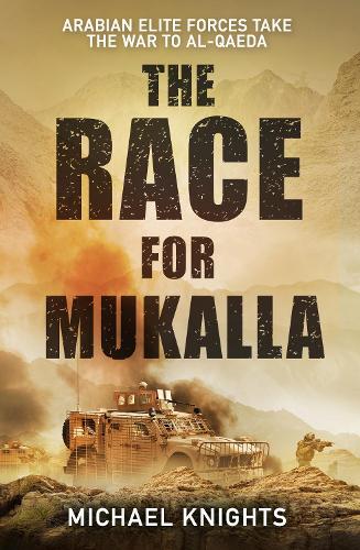 Бумажная книга «The Race for Mukalla: Arabian Elite Forces and the War Against Al-Qaeda», автор Майкл Найтс - фото №1