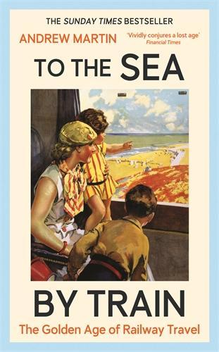 Бумажная книга «To the Sea by Train: THE SUNDAY TIMES BESTSELLER», автор Эндрю Мартин - фото №1