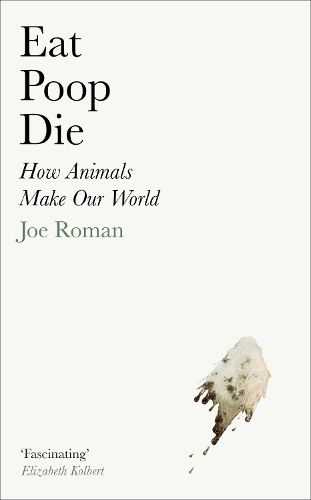 Бумажная книга «Eat, Poop, Die: How Animals Make Our World», автор Джо Роман - фото №1