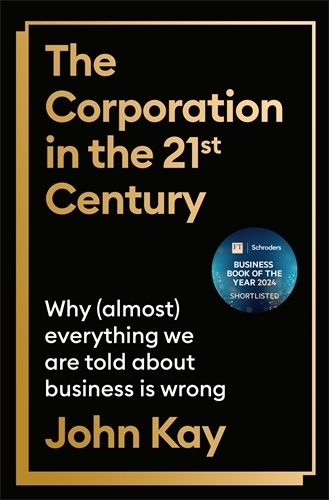 Бумажная книга «The Corporation in the Twenty-First Century: Why (almost) everything we are told about business is wrong», автор Джон Кей - фото №1