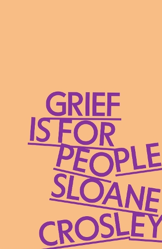 Бумажная книга «Grief is for People: A Memoir», автор Слоан Кросли - фото №1