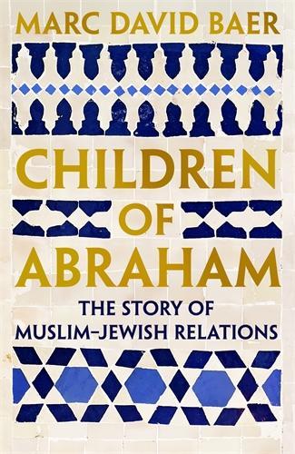 Бумажная книга «Children of Abraham: The Story of Jewish-Muslim Relations», автор Марк Дэвид Баер - фото №1