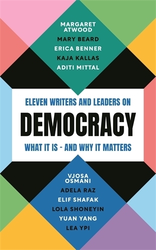 Бумажная книга «Democracy: Eleven writers and leaders on what it is – and why it matters», авторов Адела Раз, Адити Миттал, Элиф Шафак, Эрика Беннер, Кая Каллас, Леа Ипи, Лола Шонейн, Маргарет Этвуд, Мэри Берд, Вьоса Османи - фото №1