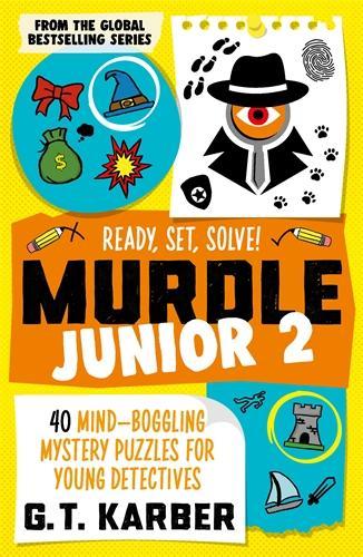 Бумажная книга «Murdle Junior 2: Ready, Set, Solve!: 40 Mind-Boggling Mystery Puzzles for Young Detectives», автор Г. Т. Карбер - фото №1