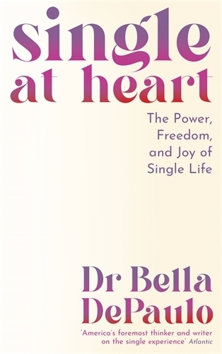 Бумажная книга «Single at Heart: The Power, Freedom and Joy of Single Life», автор Белла Депауло - фото №1