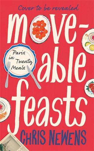Паперова книга «Moveable Feasts: Paris in Twenty Meals», автор Кріс Ньюенс - фото №1
